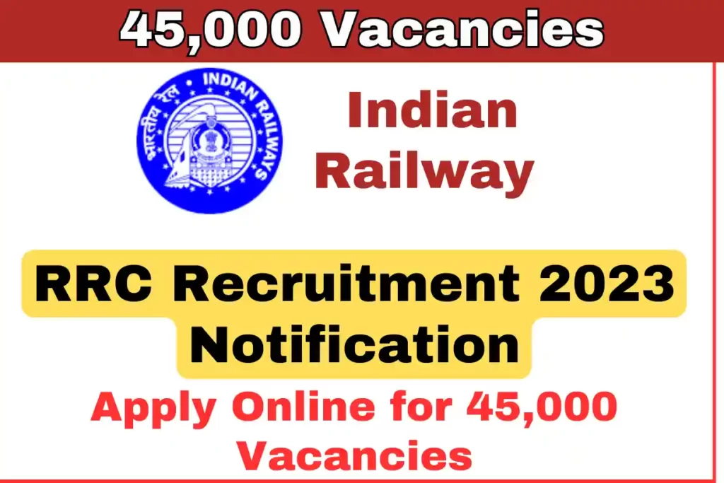 45,000 Posts: Indian Railways RRC Recruitment 2023 OUT, Apply Online