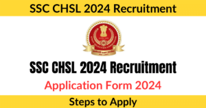 SSC CHSL 2024 Recruitment Application Form 2024, Steps to Apply