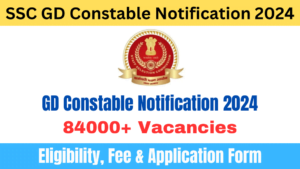 SSC GD Constable Notification 2024, 84000+ GD Constable Vacancies, Steps to Apply Online