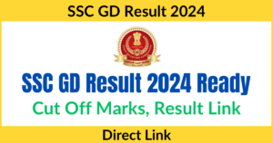 SSC GD Result 2024 LINK OUT, SSC GD Cutoff, Merit List PDF