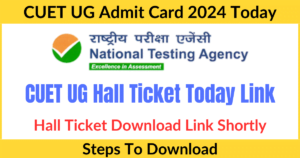 CUET UG Admit Card 2024 Expected Today; Hall Ticket Download Link Shortly @ exams.nta.ac.in