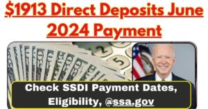 $1913 Direct Deposits June 2024 Payment: Check SSDI Payment Dates, Eligibility, @ssa.gov