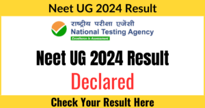 NEET UG Result 2024 Released, NEET Result Declared by NTA