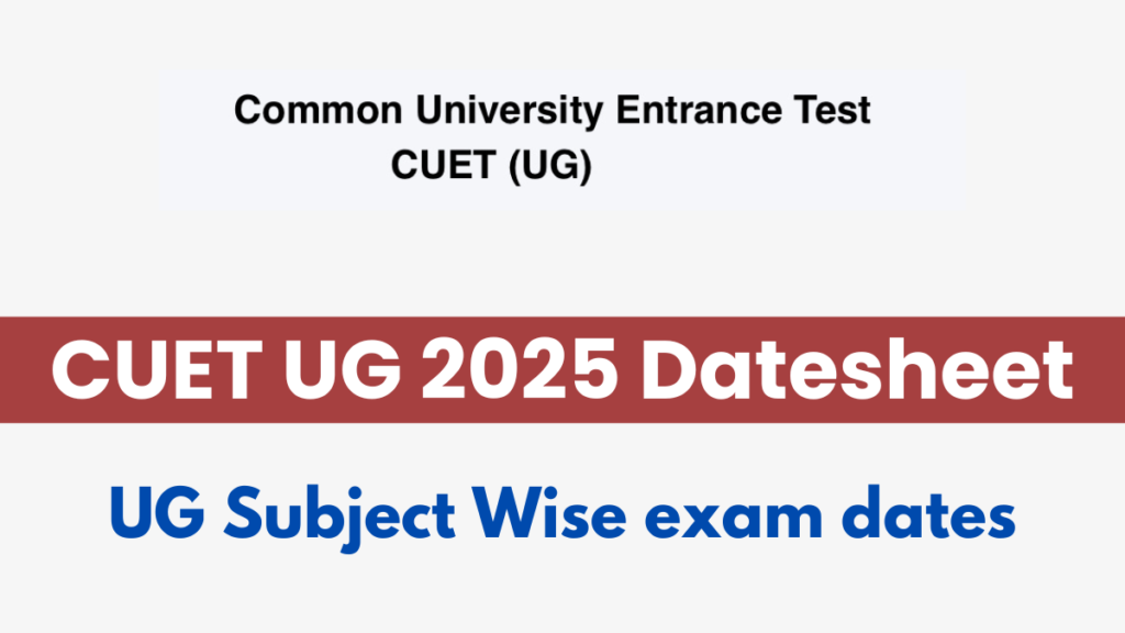 CUET UG 2025 Datesheet: UG Subject Wise exam dates