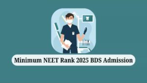 Min NEET Rank 2025 Required For BDS Admission: Category-wise Minimum Rank