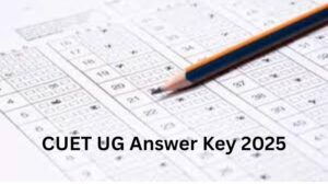 CUET UG 2025 Answer Key Released @cuet.nta.nic.in; Direct Link to Download Provisional Key & Response Sheet